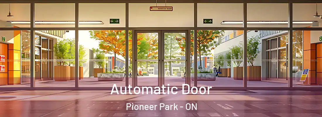  Automatic Door Pioneer Park - ON