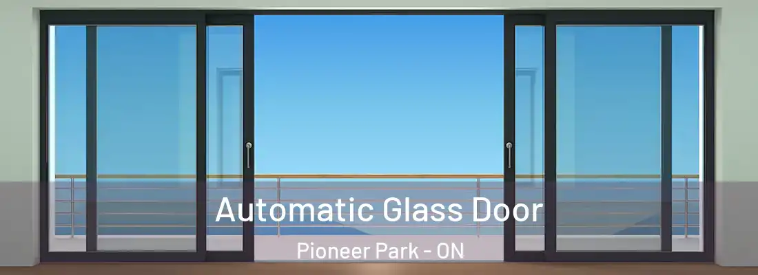  Automatic Glass Door Pioneer Park - ON