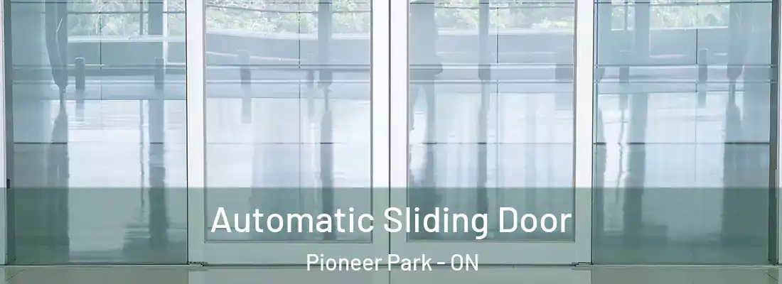  Automatic Sliding Door Pioneer Park - ON
