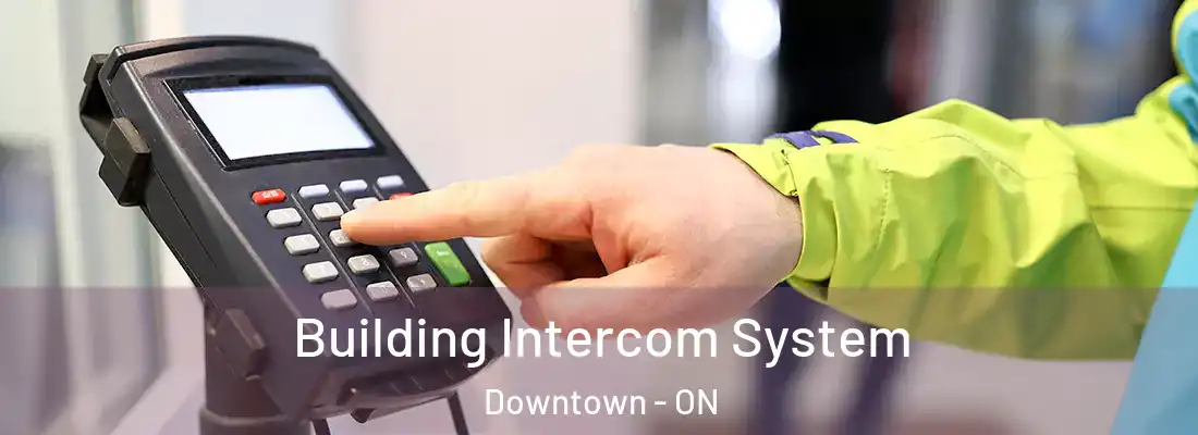  Building Intercom System Downtown - ON