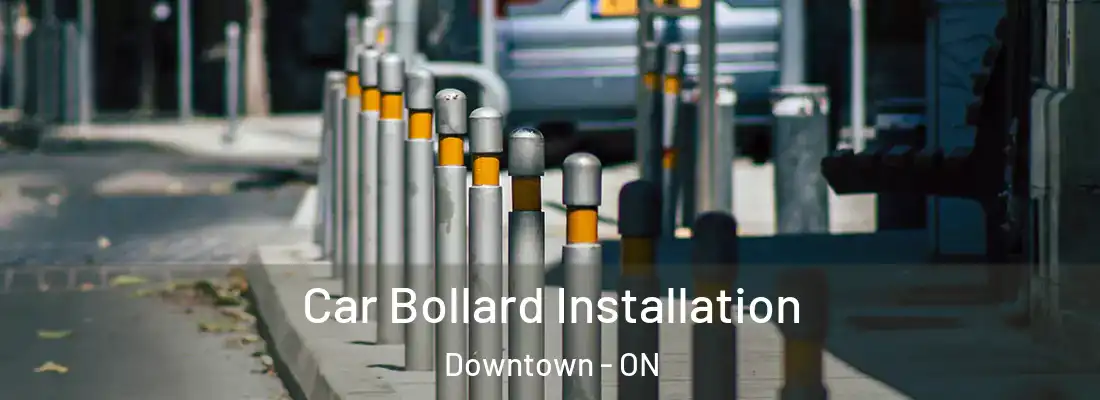  Car Bollard Installation Downtown - ON