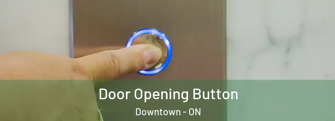  Door Opening Button Downtown - ON