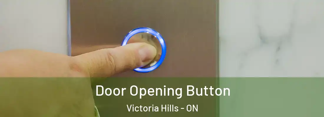  Door Opening Button Victoria Hills - ON