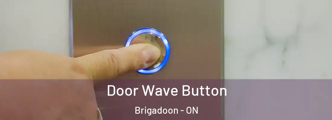  Door Wave Button Brigadoon - ON