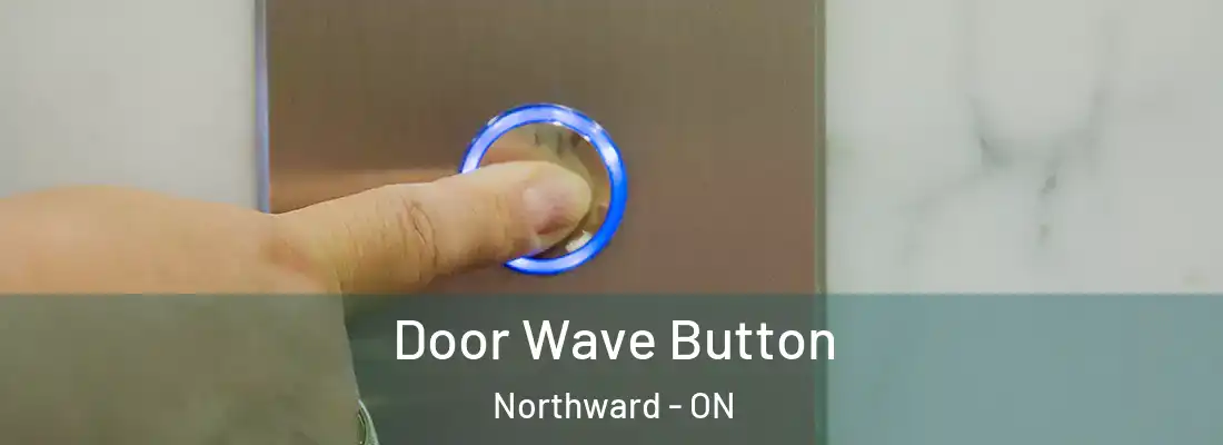  Door Wave Button Northward - ON