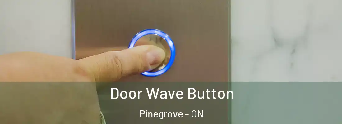  Door Wave Button Pinegrove - ON