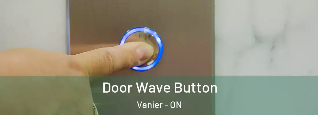  Door Wave Button Vanier - ON