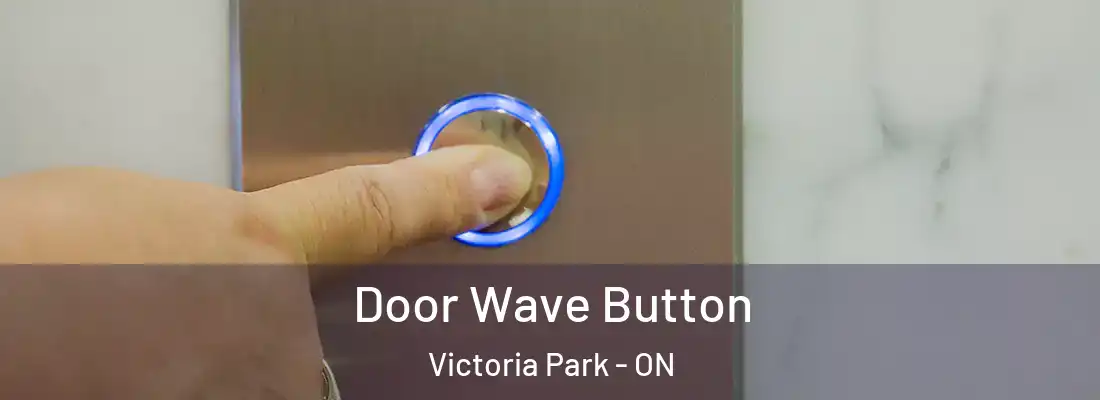  Door Wave Button Victoria Park - ON