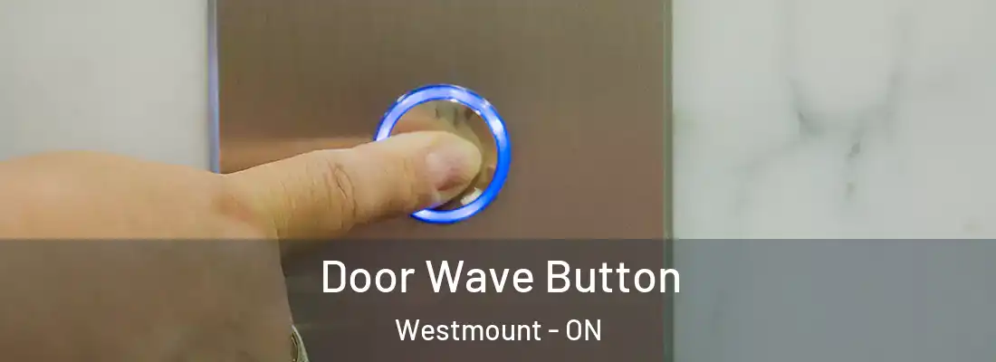 Door Wave Button Westmount - ON