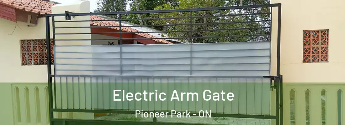  Electric Arm Gate Pioneer Park - ON