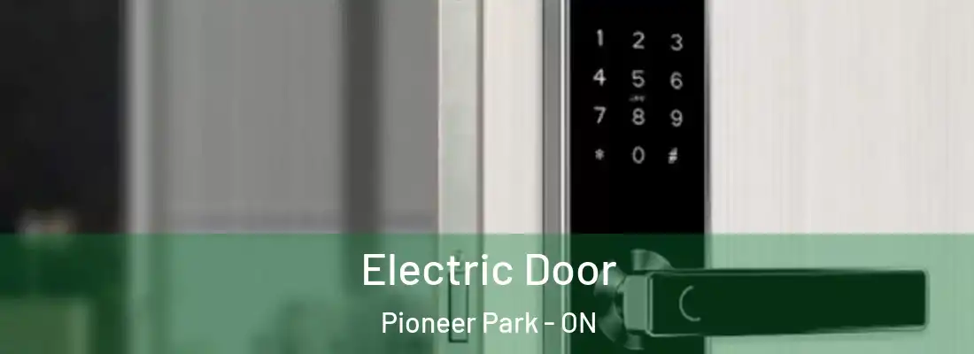  Electric Door Pioneer Park - ON