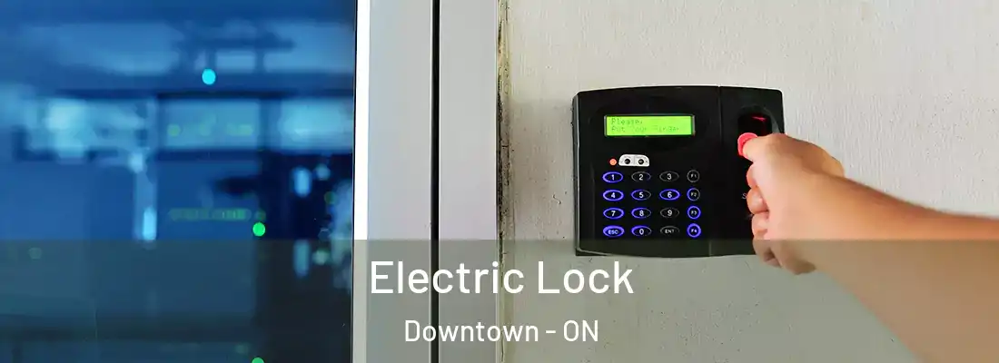  Electric Lock Downtown - ON