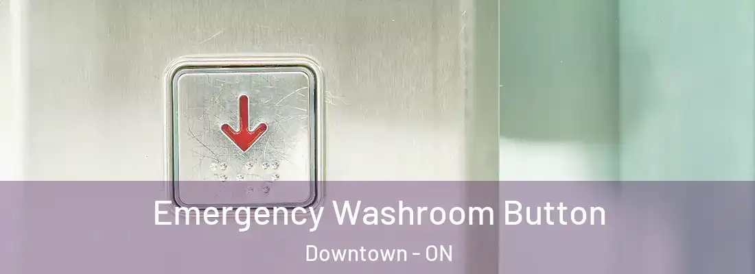  Emergency Washroom Button Downtown - ON