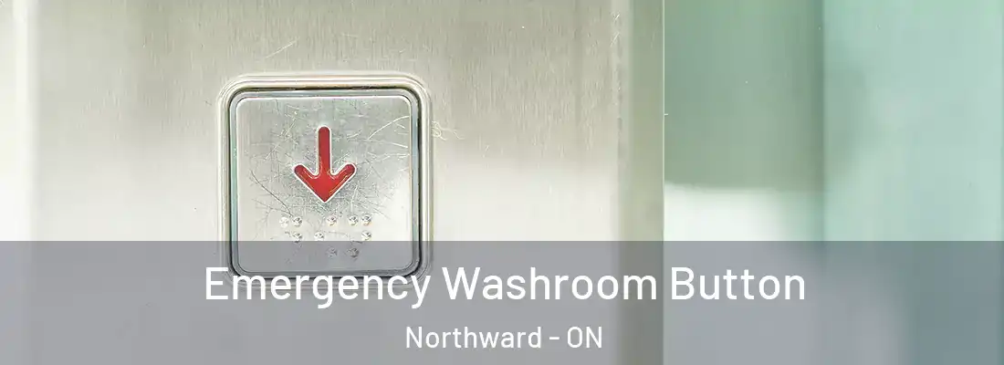  Emergency Washroom Button Northward - ON