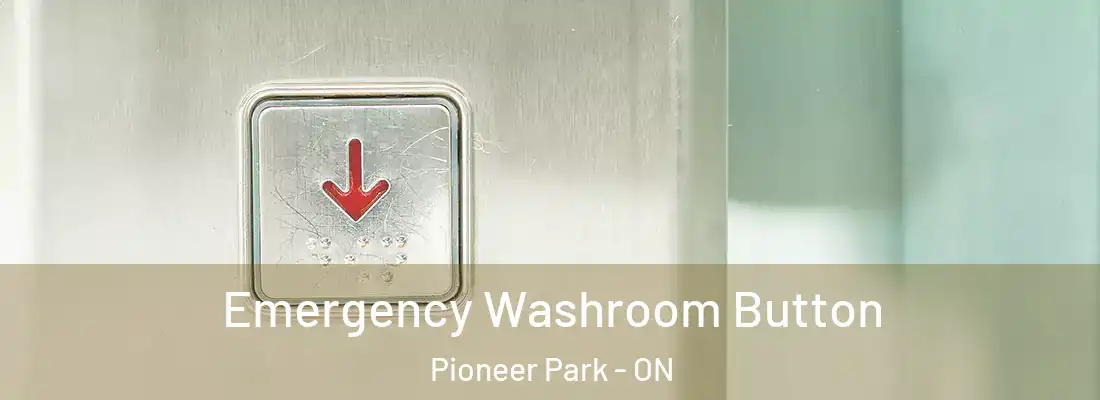  Emergency Washroom Button Pioneer Park - ON