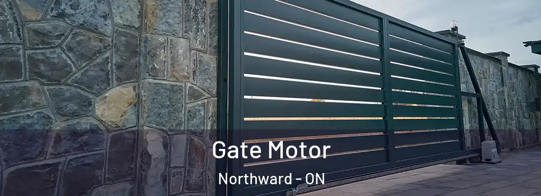  Gate Motor Northward - ON
