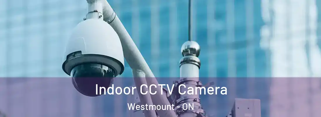  Indoor CCTV Camera Westmount - ON