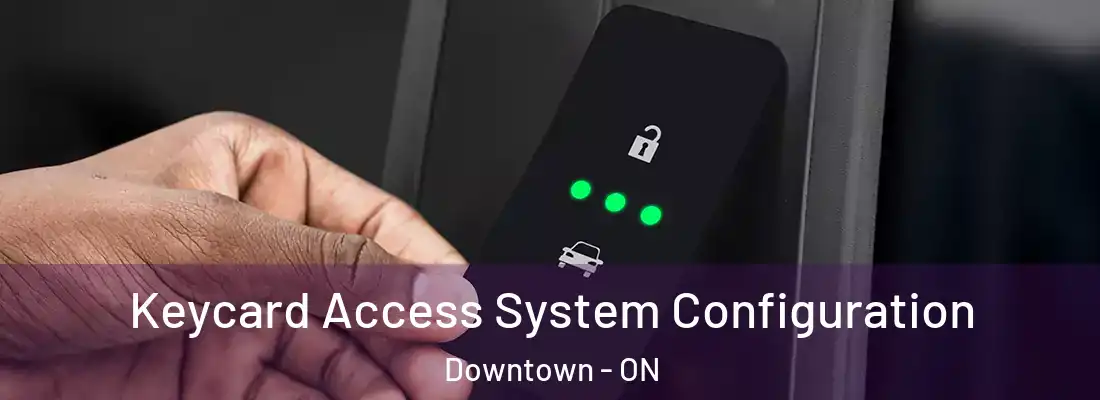  Keycard Access System Configuration Downtown - ON