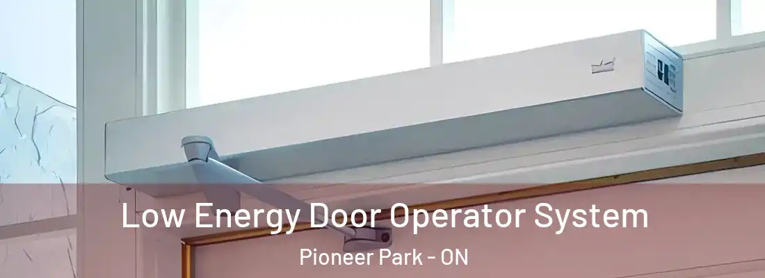  Low Energy Door Operator System Pioneer Park - ON