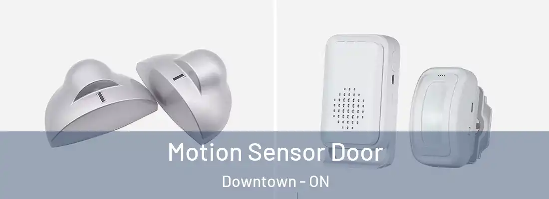 Motion Sensor Door Downtown - ON
