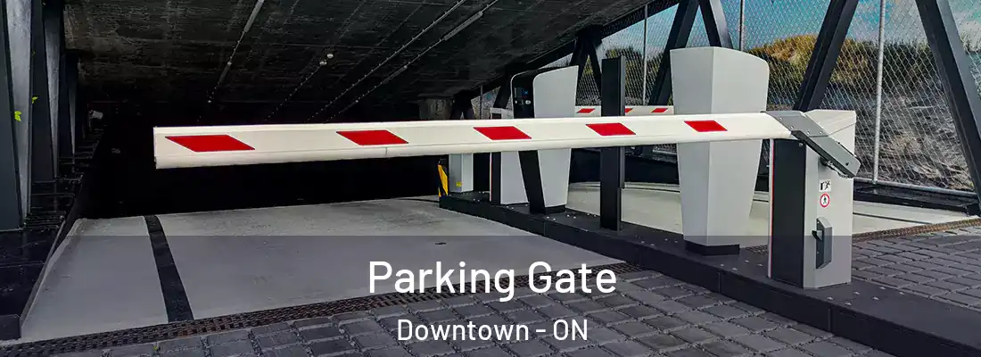  Parking Gate Downtown - ON