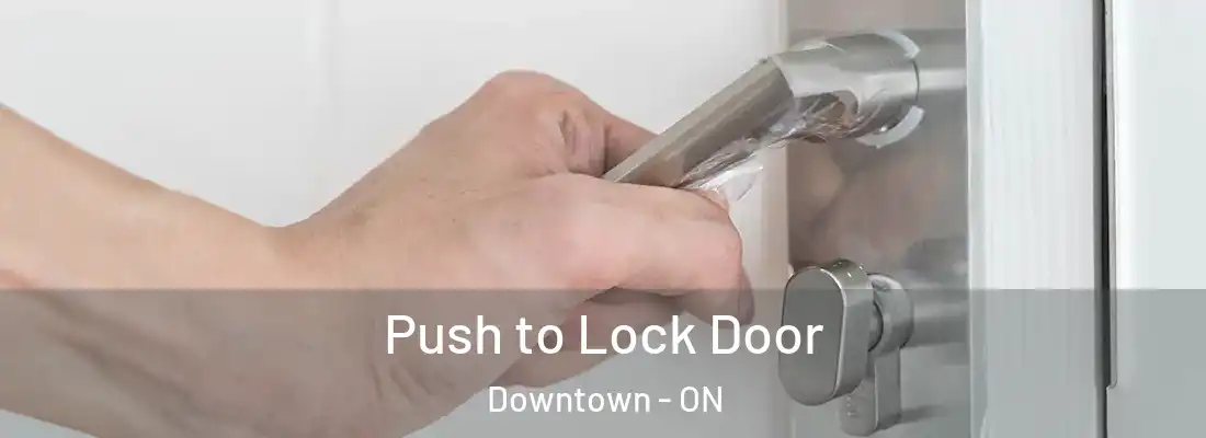  Push to Lock Door Downtown - ON