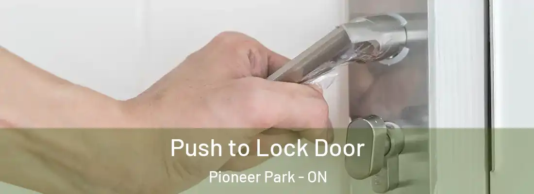  Push to Lock Door Pioneer Park - ON