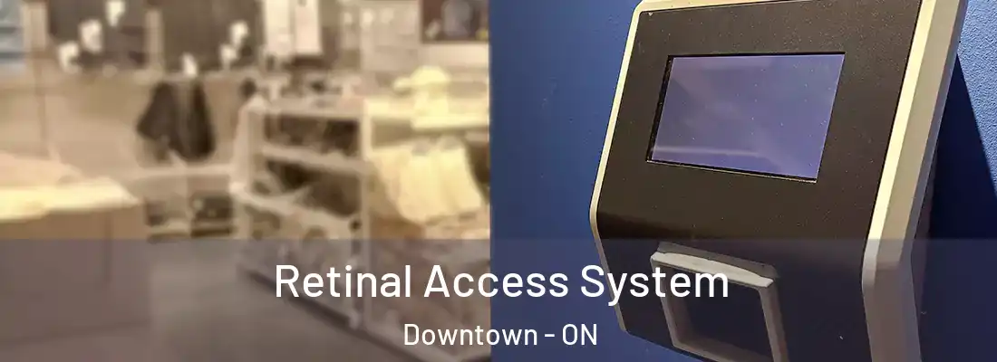  Retinal Access System Downtown - ON