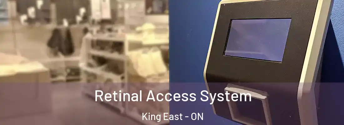  Retinal Access System King East - ON