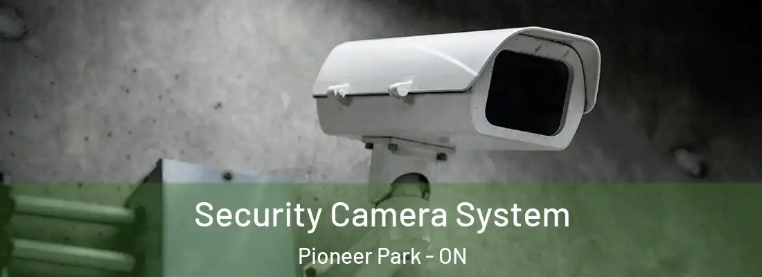  Security Camera System Pioneer Park - ON