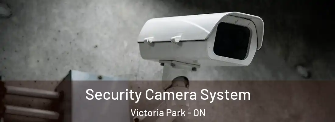  Security Camera System Victoria Park - ON