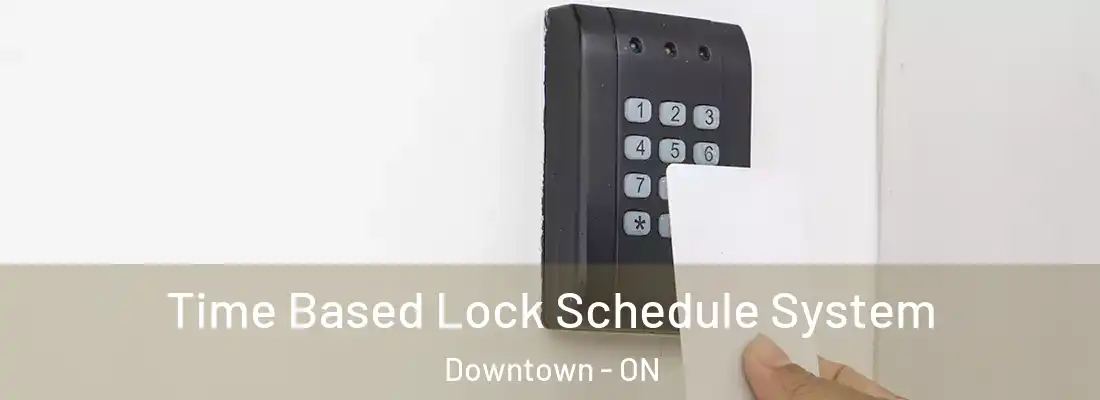  Time Based Lock Schedule System Downtown - ON