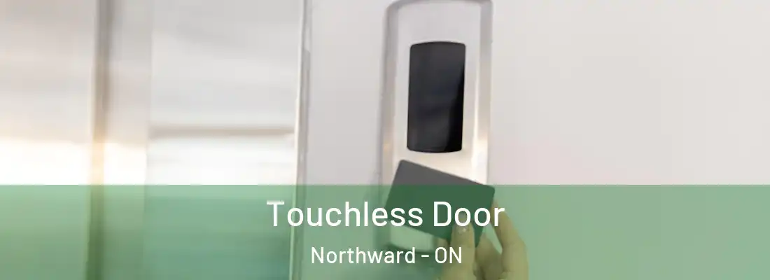  Touchless Door Northward - ON