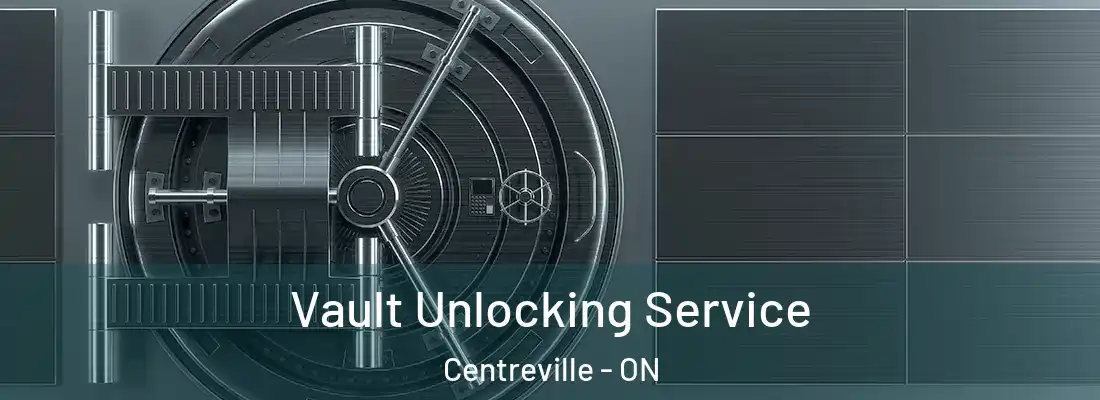  Vault Unlocking Service Centreville - ON