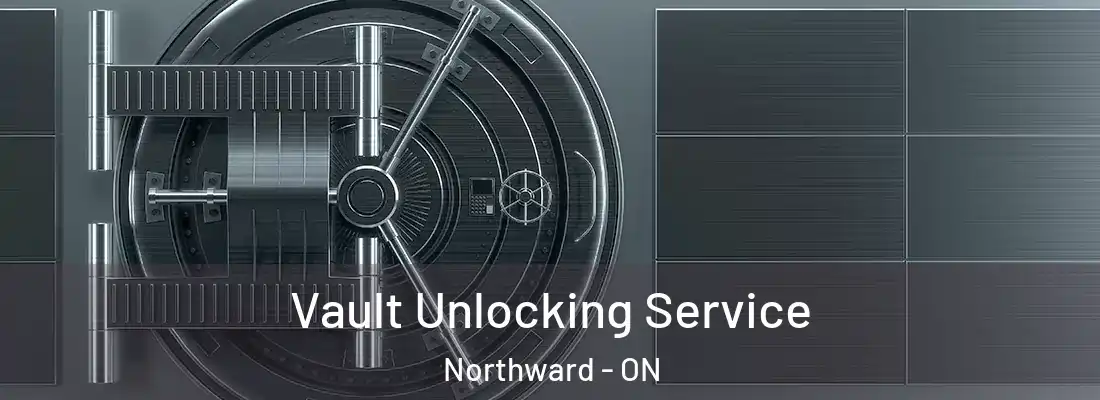  Vault Unlocking Service Northward - ON