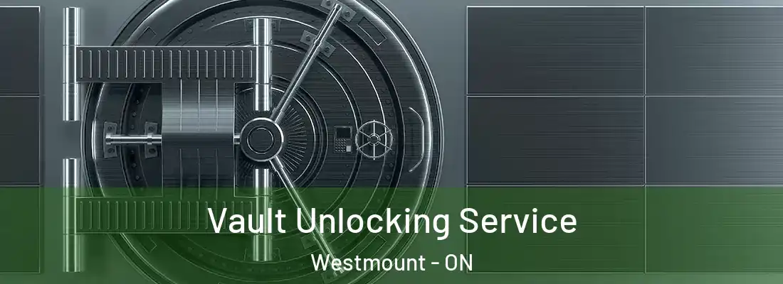  Vault Unlocking Service Westmount - ON